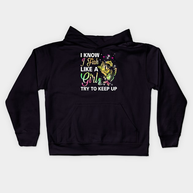 I Know I Fish Like a Girl Try to Keep Up Kids Hoodie by Hassler88